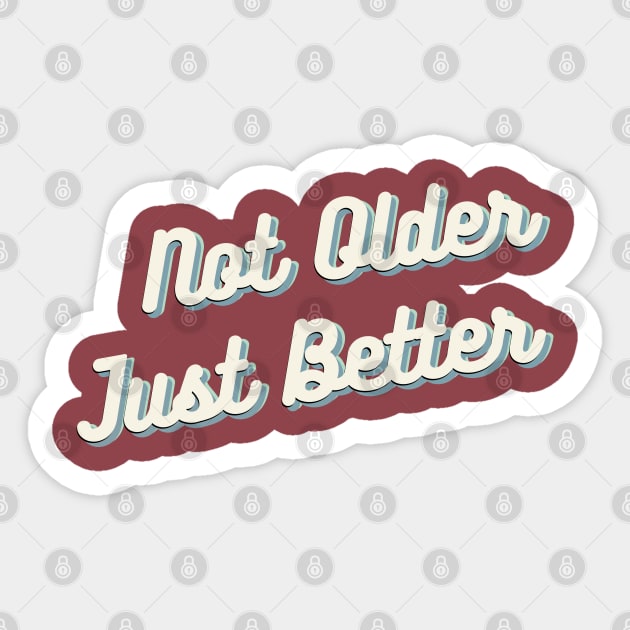 Not Older Just Better Sticker by Desert Boy